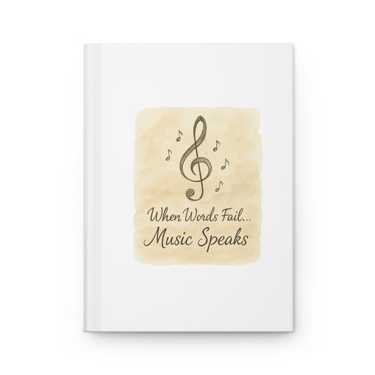 Music Journal — "When Words Fail... Music Speaks" Hardcover Notebook