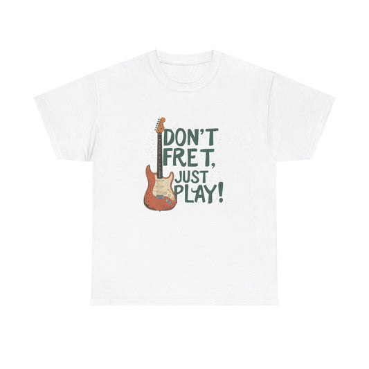Guitar Tee — "Don't Fret, Just Play!" Musician Graphic T-Shirt