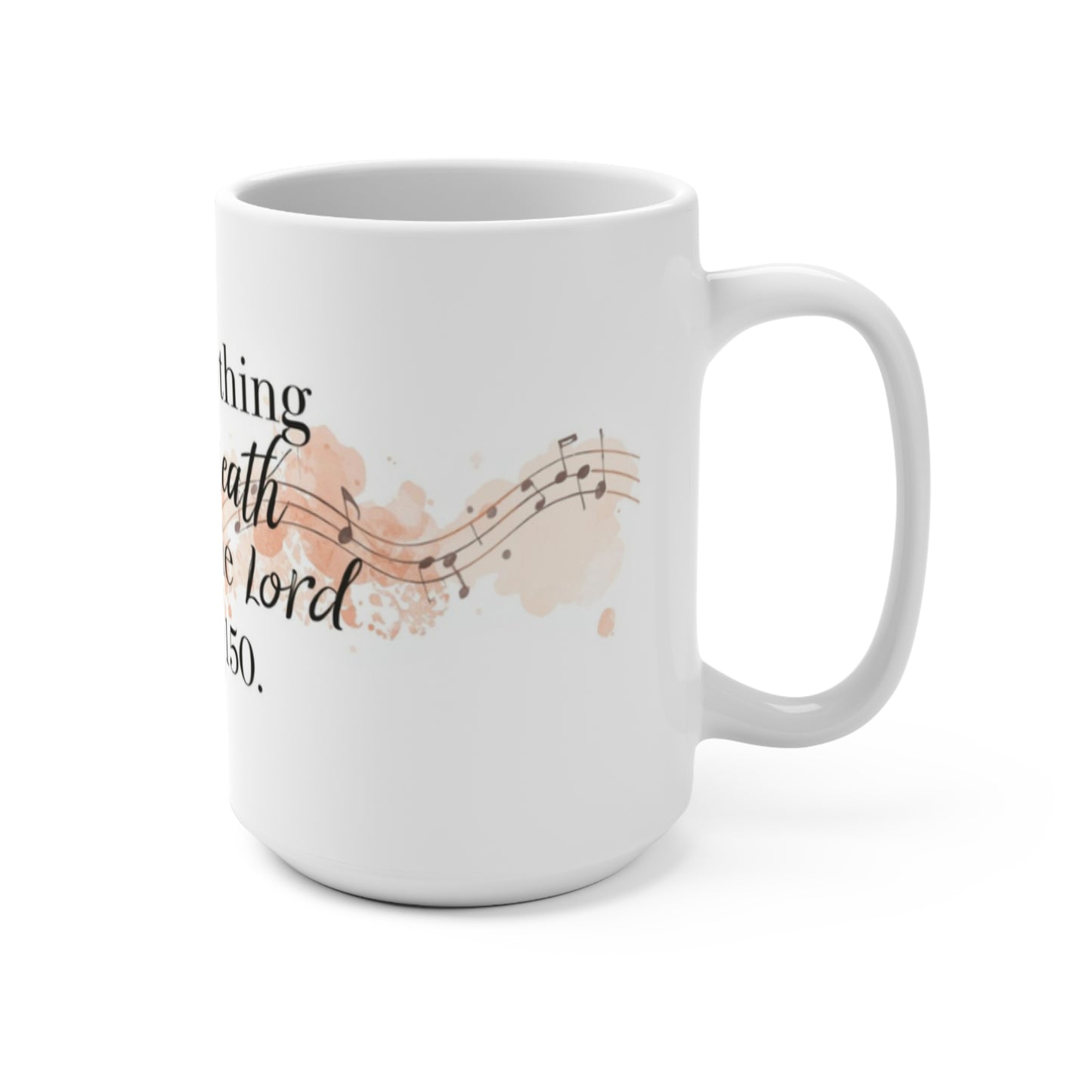 Psalm 150 Coffee Mug — "Let Everything That Has Breath Praise the Lord" 15oz Inspirational Christian Mug