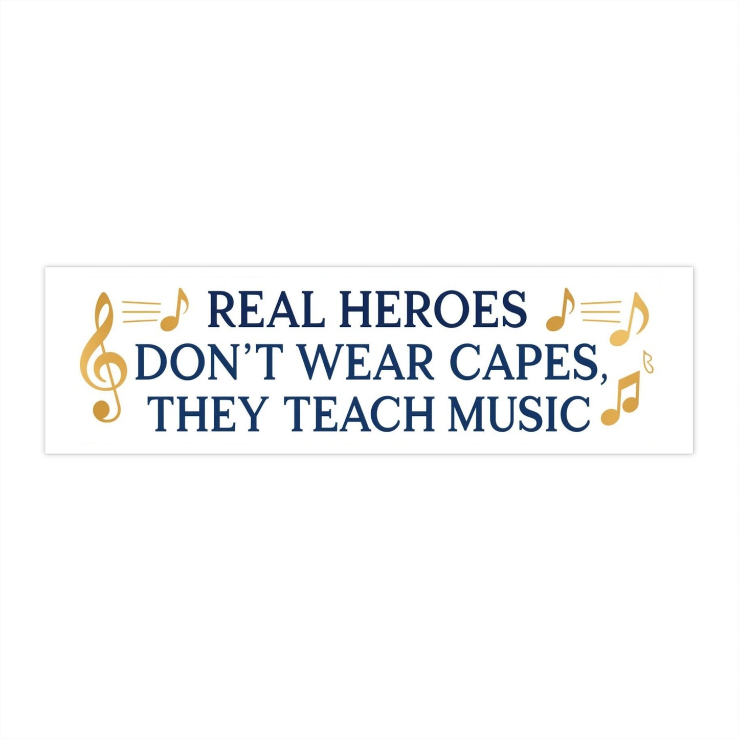 Bumper Sticker — "Real Heroes Don't Wear Capes, They Teach Music"